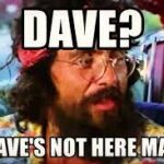 Dave’s Not Here Man